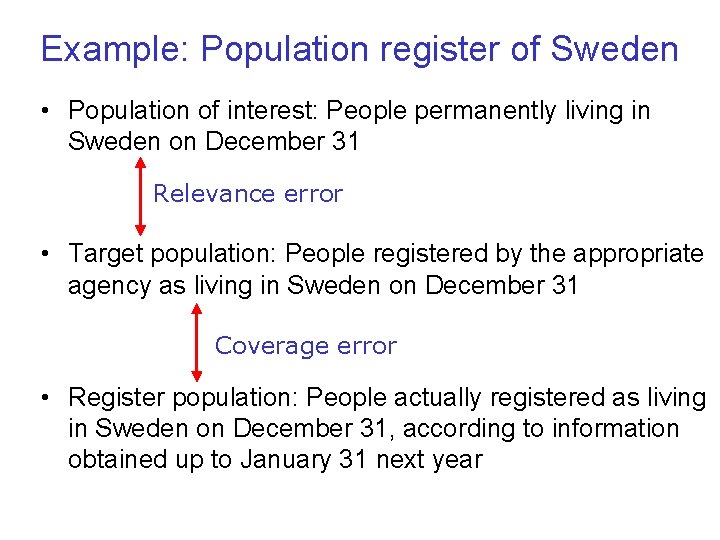 Example: Population register of Sweden • Population of interest: People permanently living in Sweden