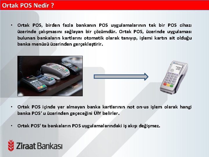 Ortak POS Nedir ? • Ortak POS, birden fazla bankanın POS uygulamalarının tek bir