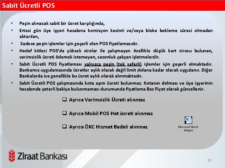 Sabit Ücretli POS • • • Peşin alınacak sabit bir ücret karşılığında, Ertesi gün