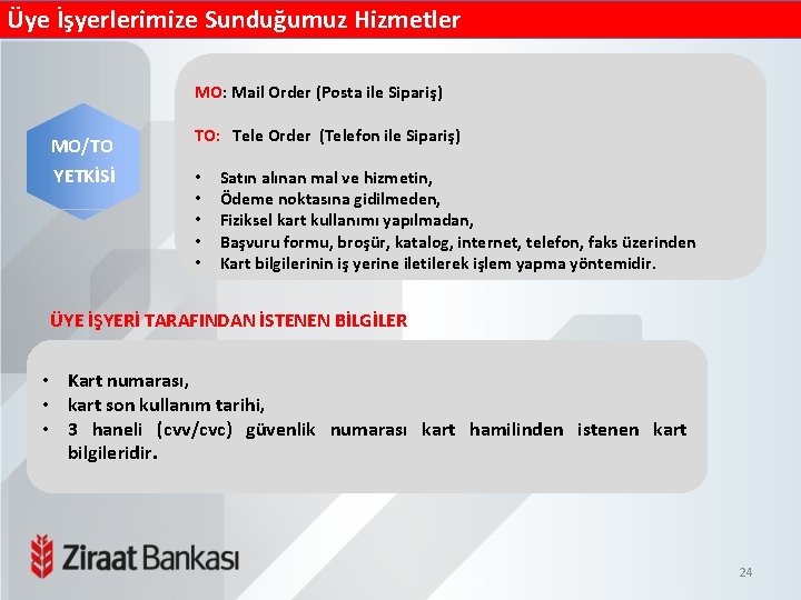 Üye İşyerlerimize Sunduğumuz Hizmetler MO: Mail Order (Posta ile Sipariş) MO/TO YETKİSİ TO: Tele