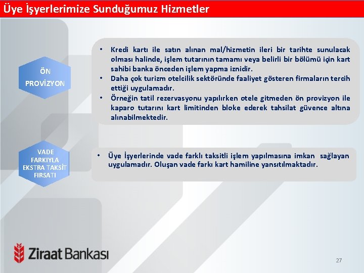 Üye İşyerlerimize Sunduğumuz Hizmetler • ÖN PROVİZYON • • VADE FARKIYLA EKSTRA TAKSİT FIRSATI