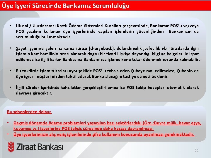 Üye İşyeri Sürecinde Bankamız Sorumluluğu • Ulusal / Uluslararası Kartlı Ödeme Sistemleri Kuralları çerçevesinde,