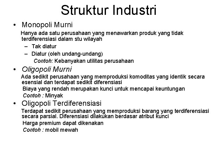 Struktur Industri • Monopoli Murni Hanya ada satu perusahaan yang menawarkan produk yang tidak