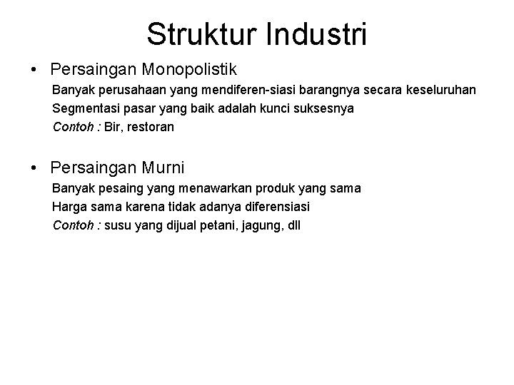 Struktur Industri • Persaingan Monopolistik Banyak perusahaan yang mendiferen-siasi barangnya secara keseluruhan Segmentasi pasar