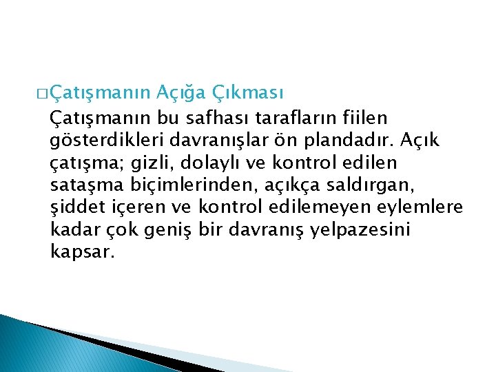 � Çatışmanın Açığa Çıkması Çatışmanın bu safhası tarafların fiilen gösterdikleri davranışlar ön plandadır. Açık