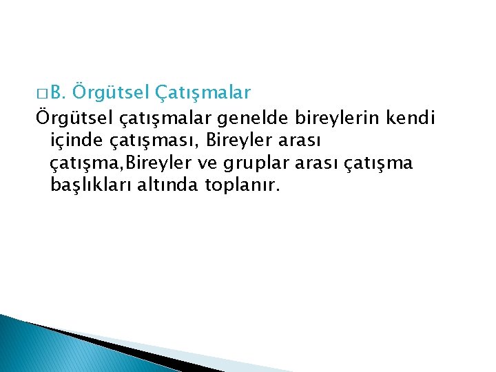 � B. Örgütsel Çatışmalar Örgütsel çatışmalar genelde bireylerin kendi içinde çatışması, Bireyler arası çatışma,