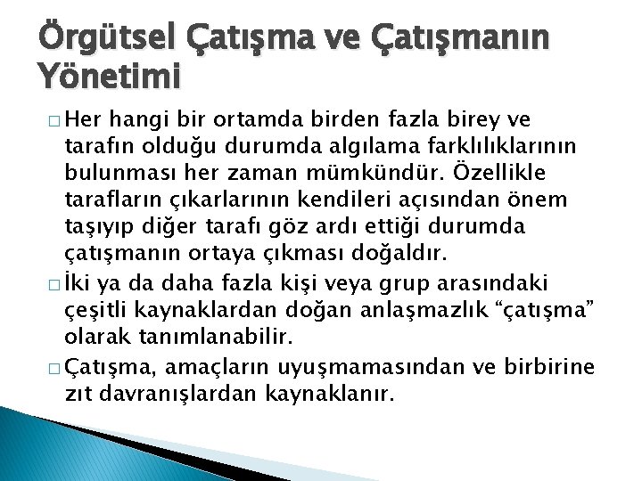 Örgütsel Çatışma ve Çatışmanın Yönetimi � Her hangi bir ortamda birden fazla birey ve