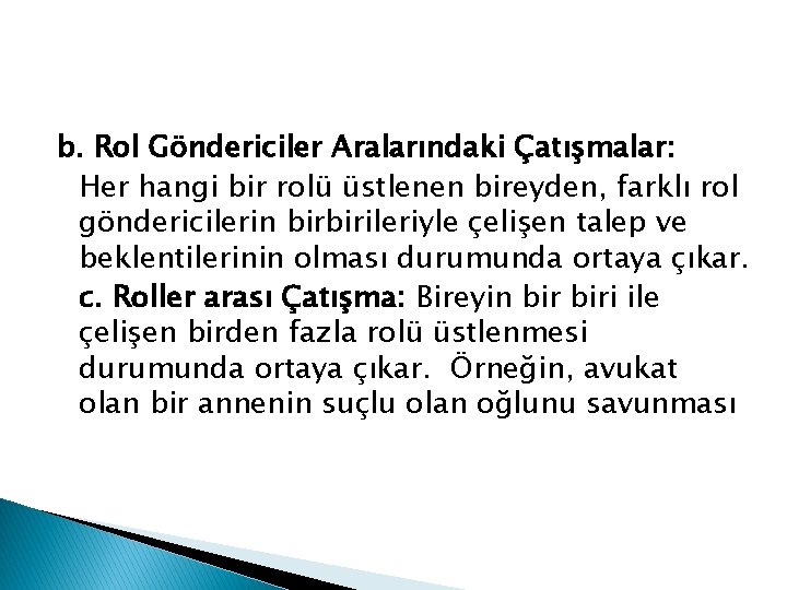 b. Rol Göndericiler Aralarındaki Çatışmalar: Her hangi bir rolü üstlenen bireyden, farklı rol göndericilerin