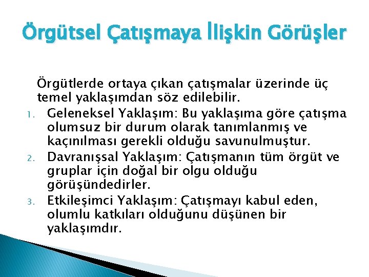 Örgütsel Çatışmaya İlişkin Görüşler Örgütlerde ortaya çıkan çatışmalar üzerinde üç temel yaklaşımdan söz edilebilir.