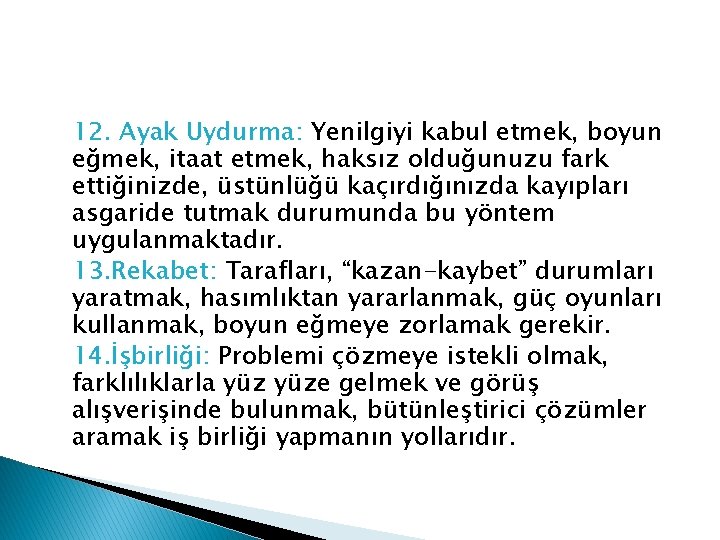 12. Ayak Uydurma: Yenilgiyi kabul etmek, boyun eğmek, itaat etmek, haksız olduğunuzu fark ettiğinizde,