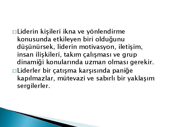 � Liderin kişileri ikna ve yönlendirme konusunda etkileyen biri olduğunu düşünürsek, liderin motivasyon, iletişim,