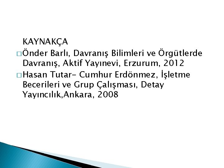 KAYNAKÇA � Önder Barlı, Davranış Bilimleri ve Örgütlerde Davranış, Aktif Yayınevi, Erzurum, 2012 �