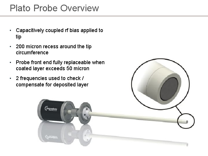 Plato Probe Overview • Capacitively coupled rf bias applied to tip • 200 micron