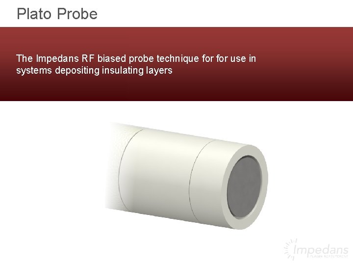 Plato Probe The Impedans RF biased probe technique for use in systems depositing insulating