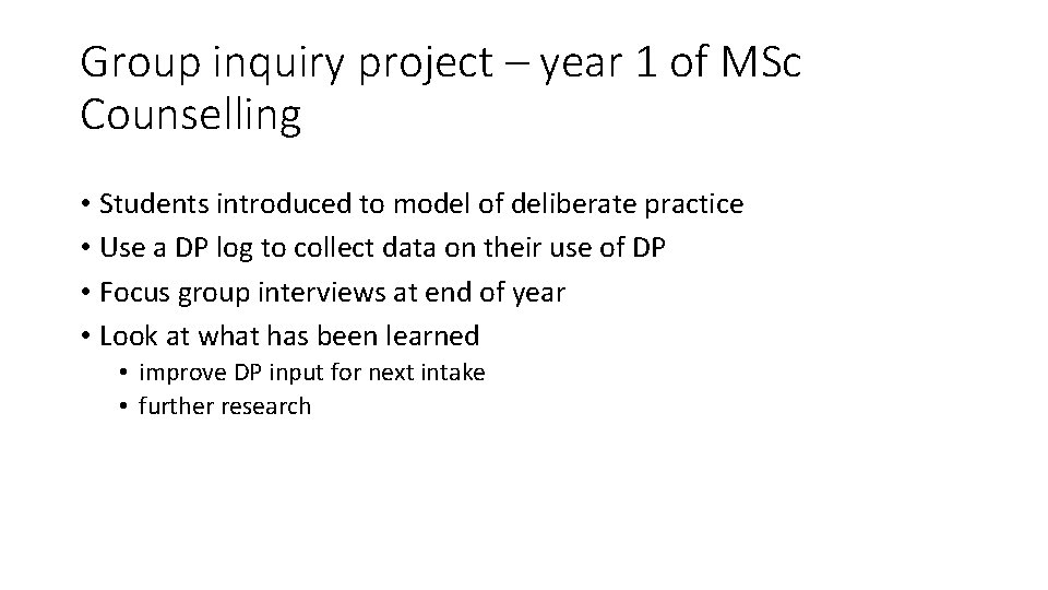 Group inquiry project – year 1 of MSc Counselling • Students introduced to model
