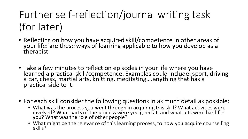 Further self-reflection/journal writing task (for later) • Reflecting on how you have acquired skill/competence