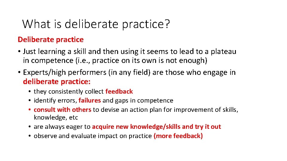 What is deliberate practice? Deliberate practice • Just learning a skill and then using