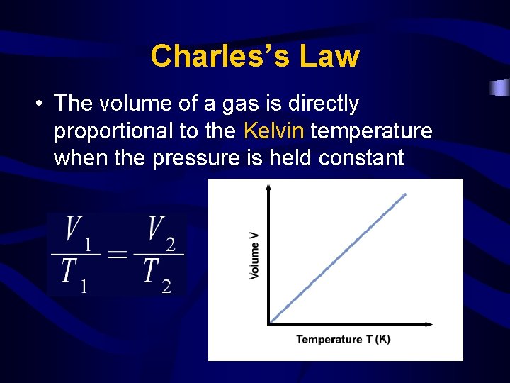Charles’s Law • The volume of a gas is directly proportional to the Kelvin