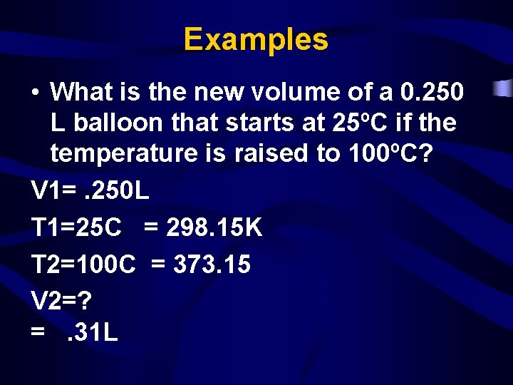 Examples • What is the new volume of a 0. 250 L balloon that
