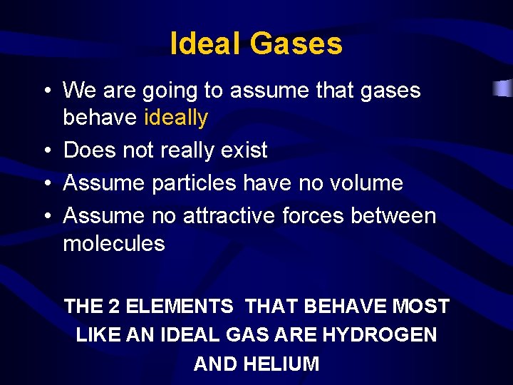 Ideal Gases • We are going to assume that gases behave ideally • Does