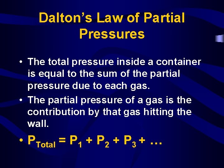 Dalton’s Law of Partial Pressures • The total pressure inside a container is equal