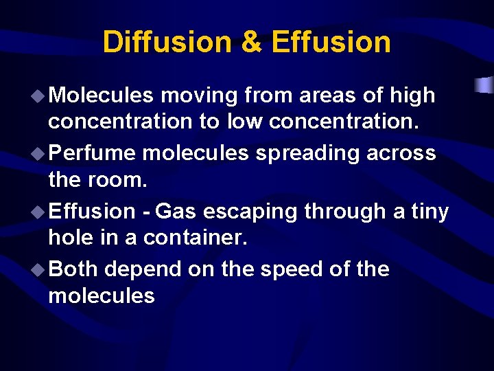 Diffusion & Effusion u Molecules moving from areas of high concentration to low concentration.