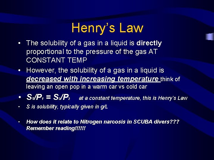 Henry’s Law • The solubility of a gas in a liquid is directly proportional