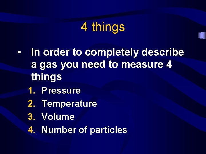 4 things • In order to completely describe a gas you need to measure