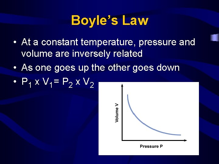 Boyle’s Law • At a constant temperature, pressure and volume are inversely related •