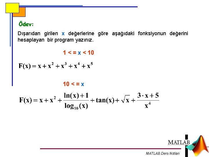 Ödev: Dışarıdan girilen x değerlerine göre aşağıdaki fonksiyonun değerini hesaplayan bir program yazınız. 1