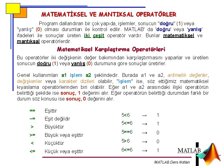 MATEMATİKSEL VE MANTIKSAL OPERATÖRLER Program dallandıran bir çok yapıda, işlemler, sonucun "doğru" (1) veya