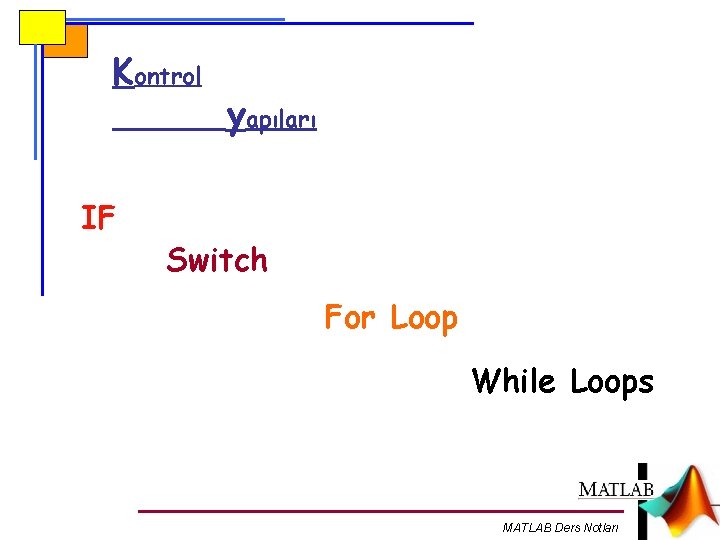 Kontrol IF yapıları Switch For Loop While Loops MATLAB Ders Notları 