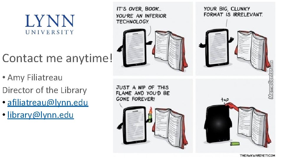 Contact me anytime! • Amy Filiatreau Director of the Library • afiliatreau@lynn. edu •