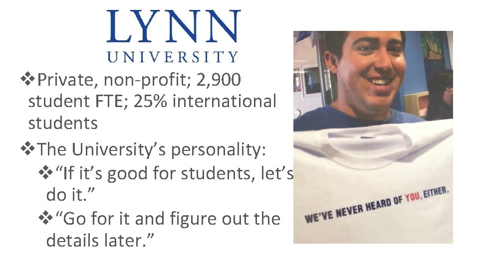 v. Private, non-profit; 2, 900 student FTE; 25% international students v. The University’s personality: