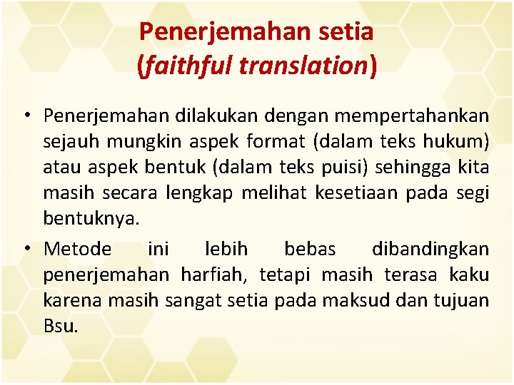 Penerjemahan setia (faithful translation) • Penerjemahan dilakukan dengan mempertahankan sejauh mungkin aspek format (dalam