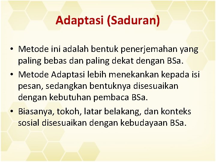 Adaptasi (Saduran) • Metode ini adalah bentuk penerjemahan yang paling bebas dan paling dekat