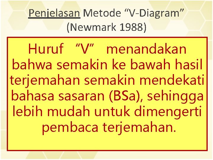 Penjelasan Metode “V-Diagram” (Newmark 1988) Huruf “V” menandakan bahwa semakin ke bawah hasil terjemahan