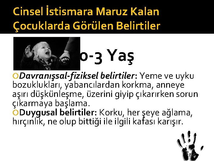 Cinsel İstismara Maruz Kalan Çocuklarda Görülen Belirtiler 0 -3 Yaş Davranışsal-fiziksel belirtiler: Yeme ve