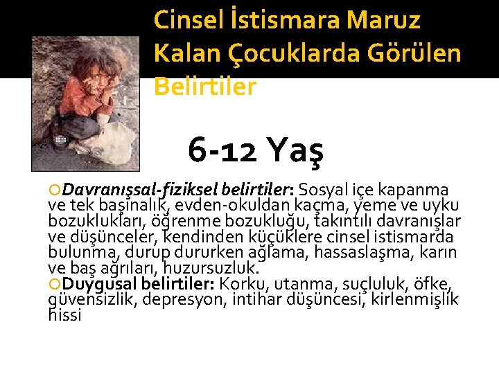 Cinsel İstismara Maruz Kalan Çocuklarda Görülen Belirtiler 6 -12 Yaş Davranışsal-fiziksel belirtiler: Sosyal içe