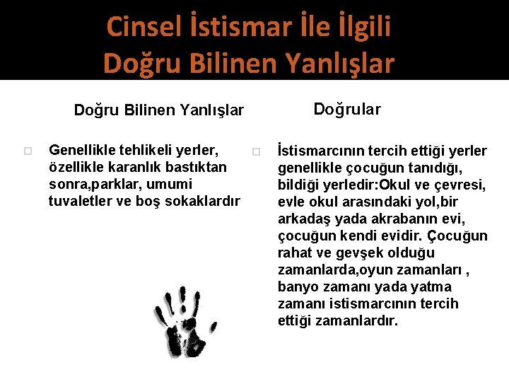 Cinsel İstismar İle İlgili Doğru Bilinen Yanlışlar p Genellikle tehlikeli yerler, özellikle karanlık bastıktan