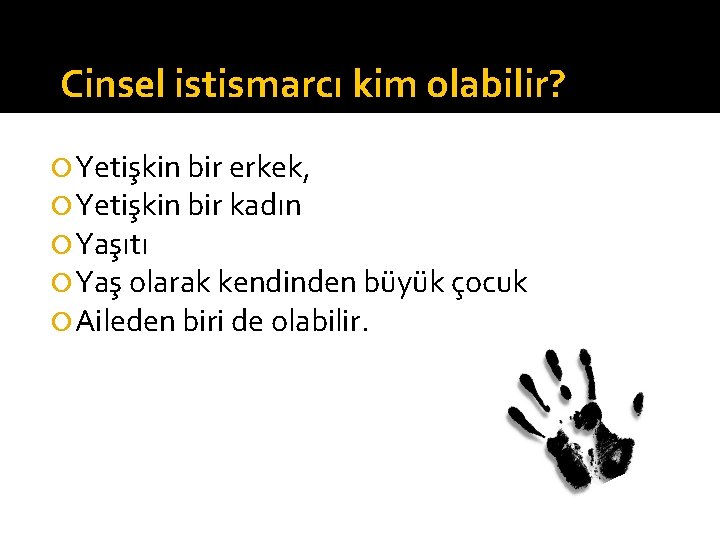 Cinsel istismarcı kim olabilir? Yetişkin bir erkek, Yetişkin bir kadın Yaşıtı Yaş olarak kendinden