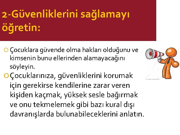 2 -Güvenliklerini sağlamayı öğretin: Çocuklara güvende olma hakları olduğunu ve kimsenin bunu ellerinden alamayacağını