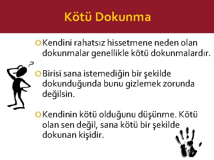 Kötü Dokunma Kendini rahatsız hissetmene neden olan dokunmalar genellikle kötü dokunmalardır. Birisi sana istemediğin