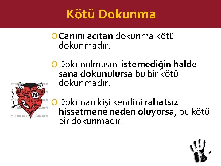 Kötü Dokunma Canını acıtan dokunma kötü dokunmadır. Dokunulmasını istemediğin halde sana dokunulursa bu bir