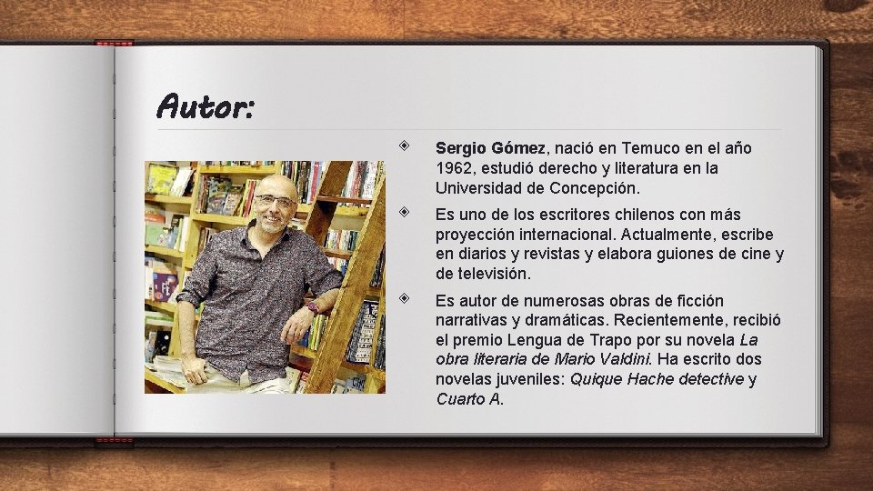 Autor: ◈ Sergio Gómez, nació en Temuco en el año 1962, estudió derecho y