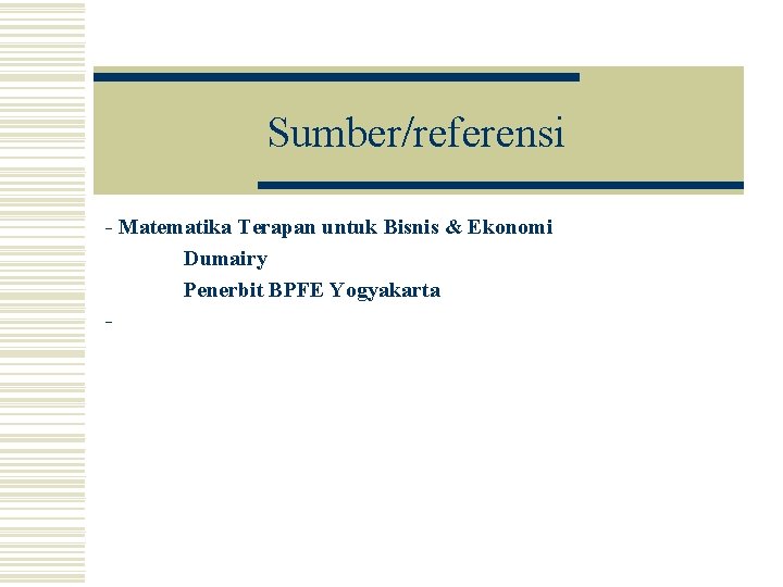 Sumber/referensi - Matematika Terapan untuk Bisnis & Ekonomi Dumairy Penerbit BPFE Yogyakarta - 