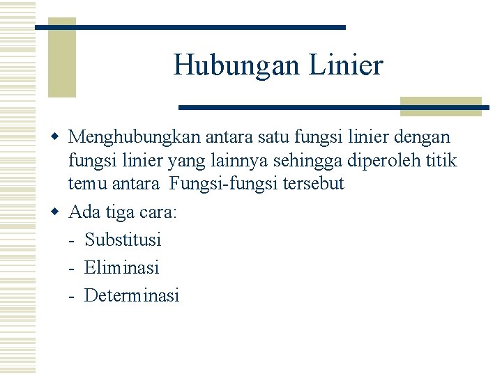 Hubungan Linier w Menghubungkan antara satu fungsi linier dengan fungsi linier yang lainnya sehingga