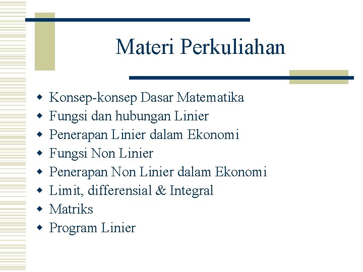 Materi Perkuliahan w w w w Konsep-konsep Dasar Matematika Fungsi dan hubungan Linier Penerapan