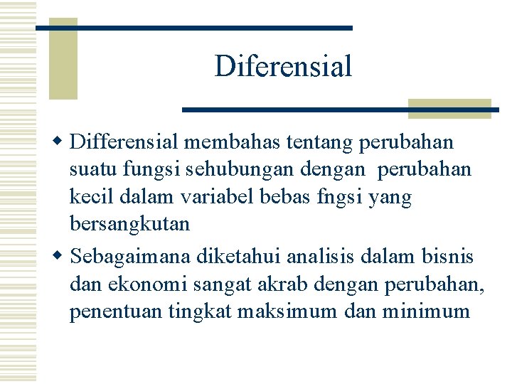 Diferensial w Differensial membahas tentang perubahan suatu fungsi sehubungan dengan perubahan kecil dalam variabel