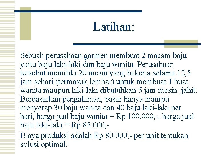 Latihan: Sebuah perusahaan garmen membuat 2 macam baju yaitu baju laki-laki dan baju wanita.